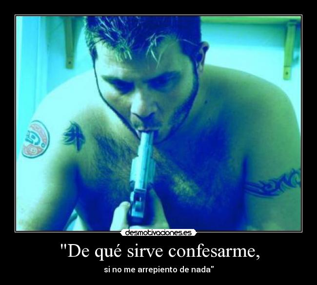 De qué sirve confesarme, - si no me arrepiento de nada