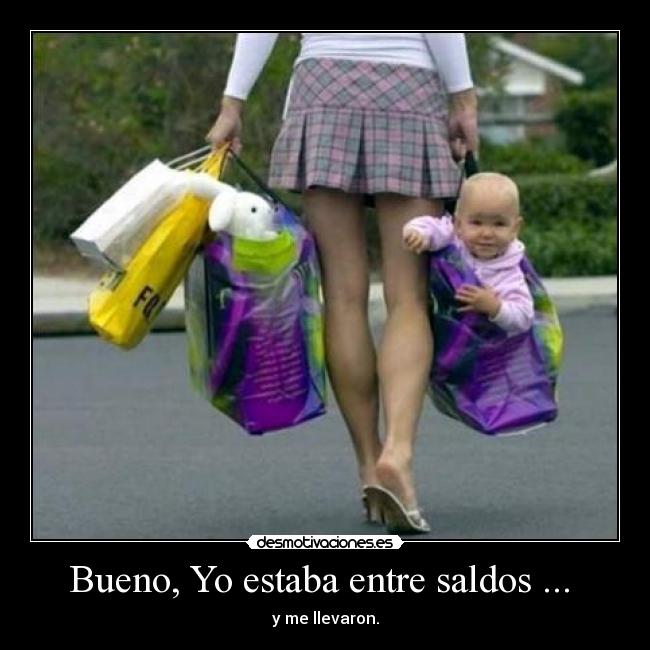 Bueno, Yo estaba entre saldos ...  - y me llevaron.