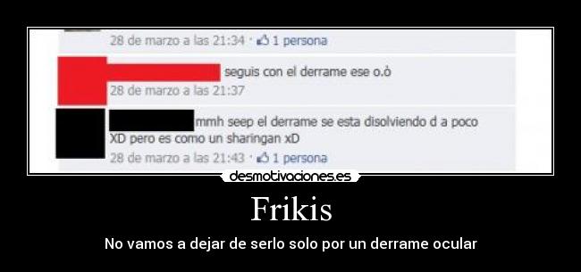 Frikis - No vamos a dejar de serlo solo por un derrame ocular