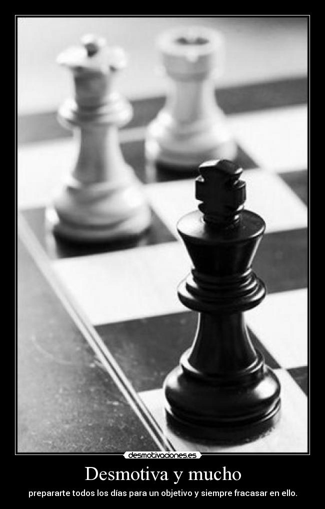 Desmotiva y mucho - prepararte todos los días para un objetivo y siempre fracasar en ello.