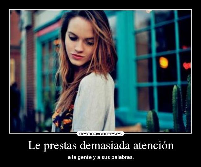 Le prestas demasiada atención - 
