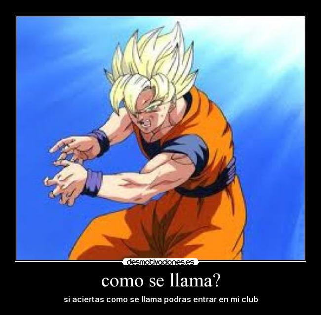 como se llama? - si aciertas como se llama podras entrar en mi club