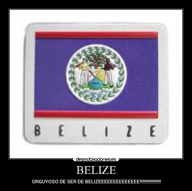 BELIZE - ORGUYOSO DE SER DE BELIZEEEEEEEEEEEEEE!!!!!!!!!!!!!!!!!!