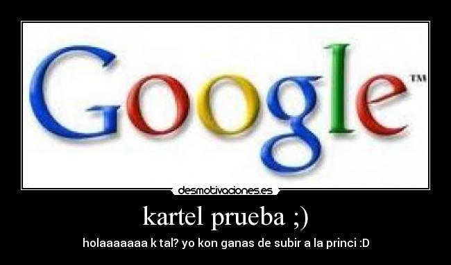 kartel prueba ;) - holaaaaaaa k tal? yo kon ganas de subir a la princi :D
