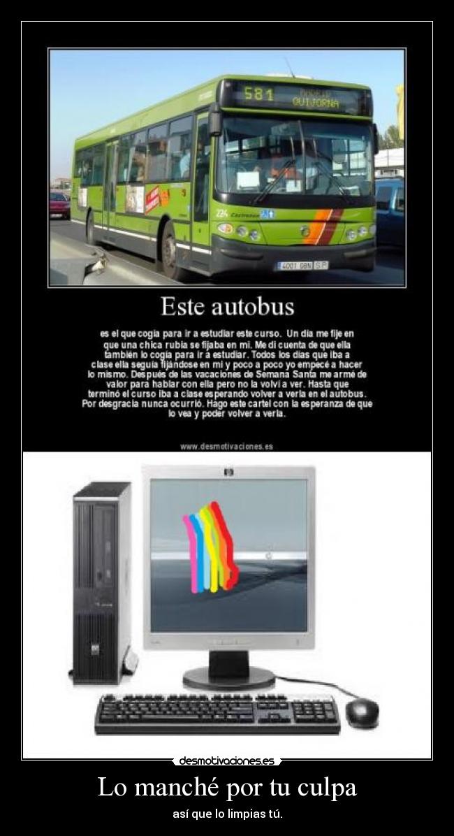 Lo manché por tu culpa - así que lo limpias tú.