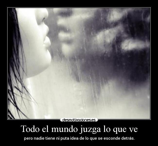 Todo el mundo juzga lo que ve - 