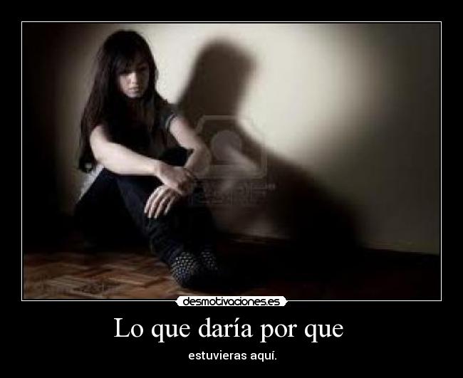 Lo que daría por que -