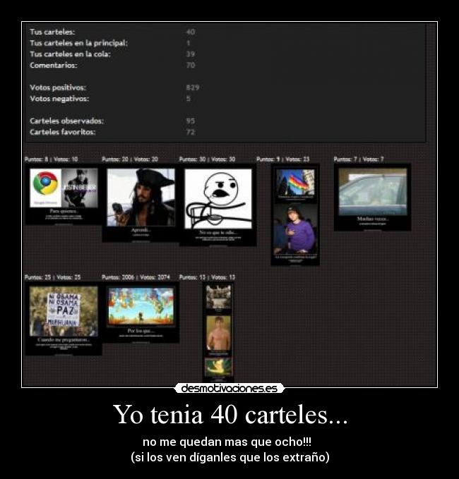 Yo tenia 40 carteles... - no me quedan mas que ocho!!! ♫♪
(si los ven díganles que los extraño)