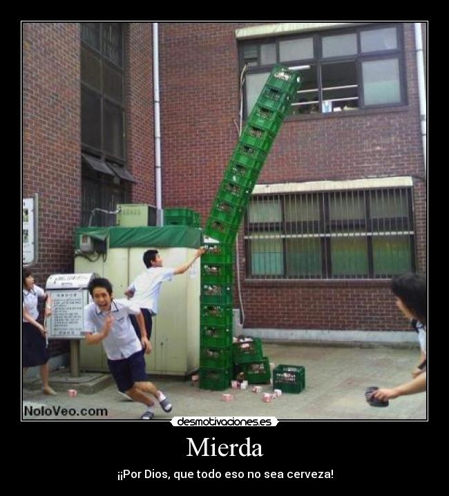 Mierda - ¡¡Por Dios, que todo eso no sea cerveza!