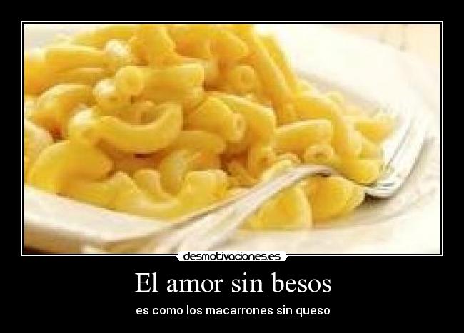 carteles amor besos macarrones amor besos queso desmotivaciones
