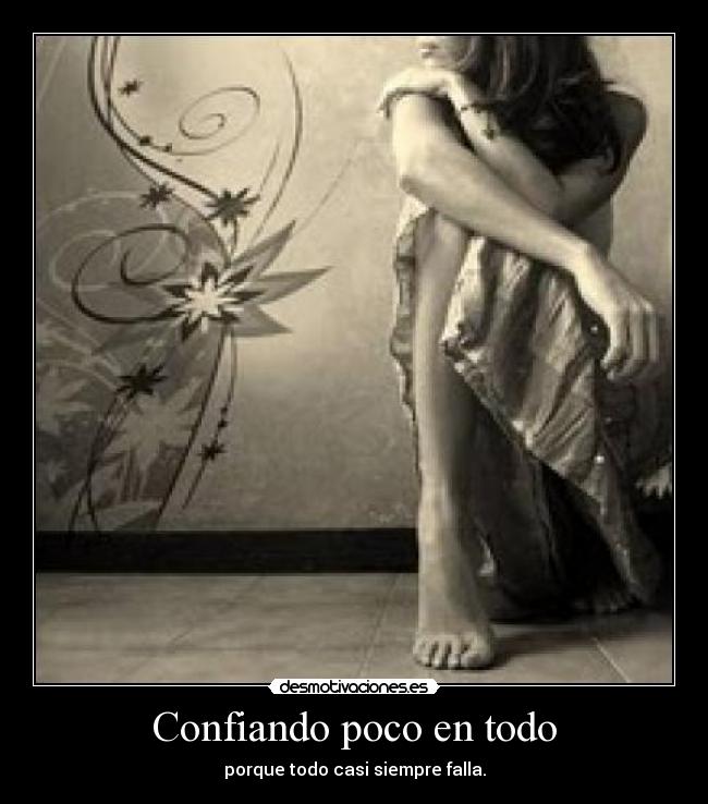 Confiando poco en todo - porque todo casi siempre falla.