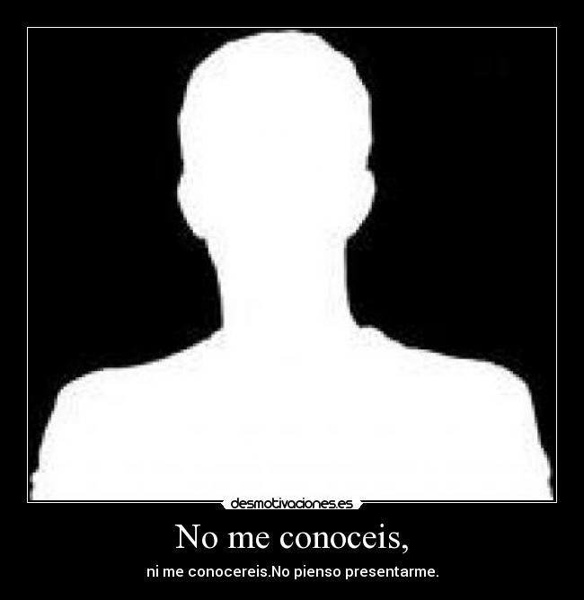 No me conoceis, - 