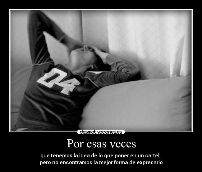 Por esas veces - que tenemos la idea de lo que poner en un cartel,
pero no encontramos la mejor forma de expresarlo