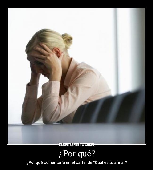 ¿Por qué? - ¿Por qué comentaría en el cartel de Cual es tu arma?