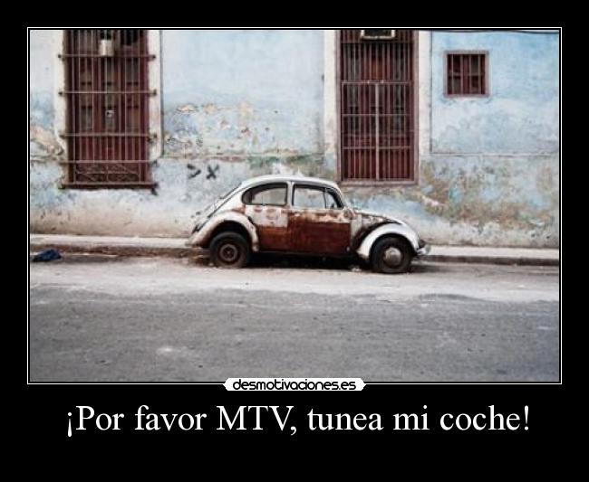 ¡Por favor MTV, tunea mi coche! -