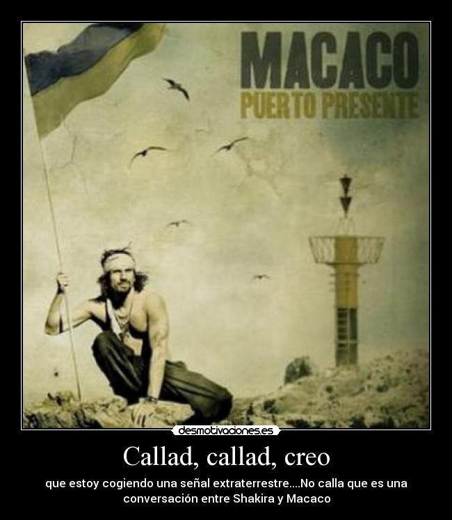 Callad, callad, creo - 