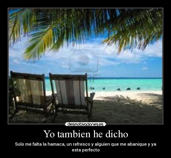 Yo tambien he dicho -