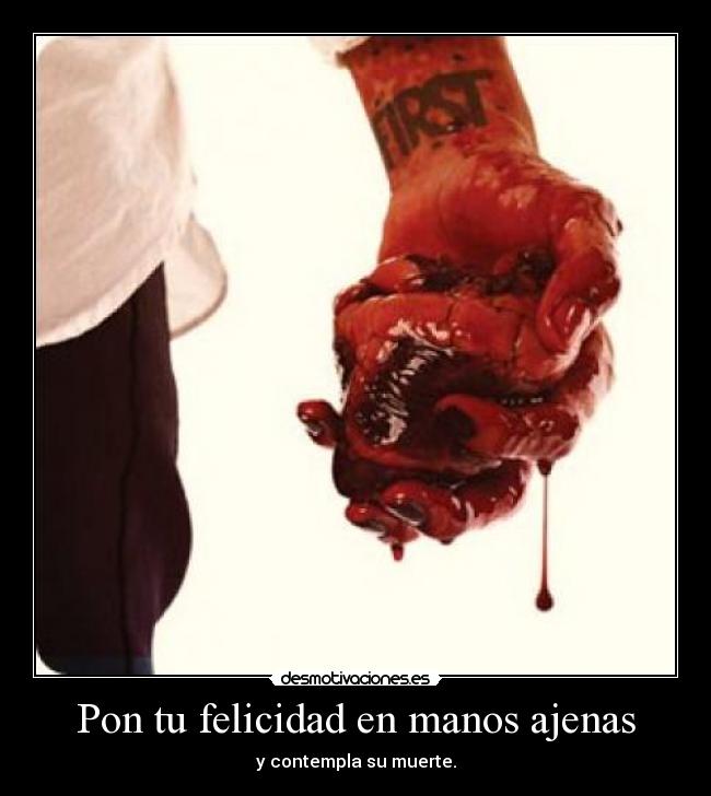 Pon tu felicidad en manos ajenas - 