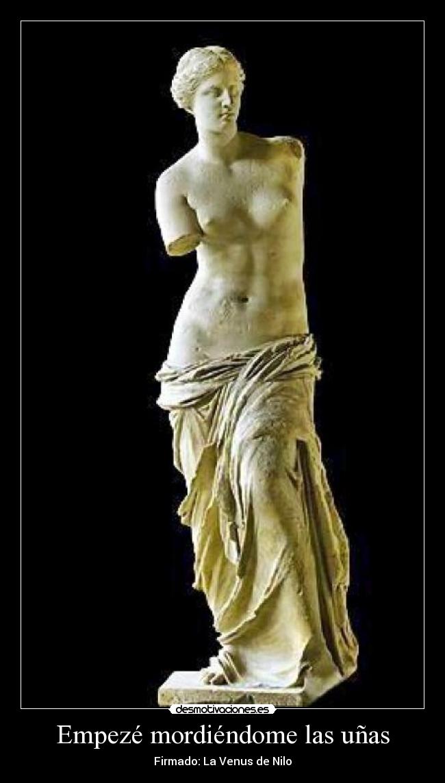 Empezé mordiéndome las uñas - Firmado: La Venus de Nilo
