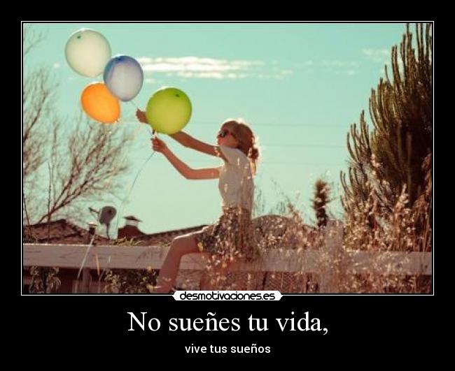 No sueñes tu vida, - 