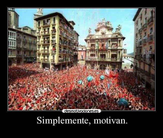Simplemente, motivan. -