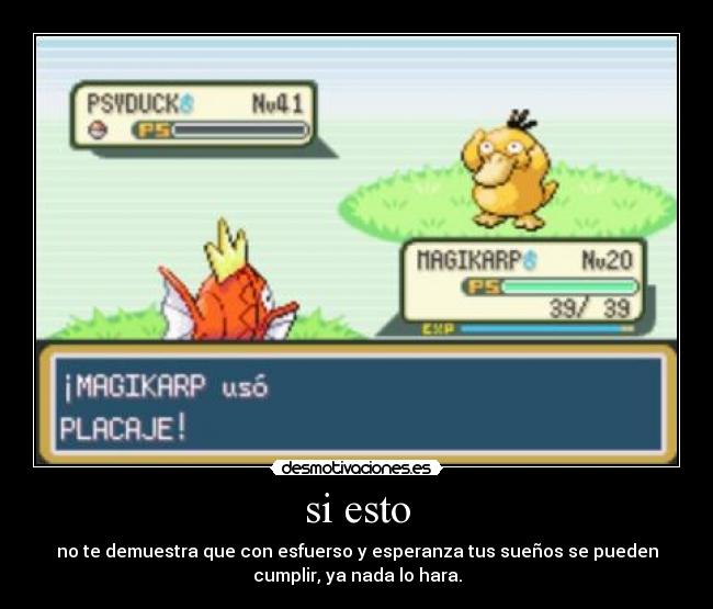 si esto - no te demuestra que con esfuerso y esperanza tus sueños se pueden
cumplir, ya nada lo hara.