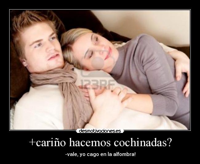 +cariño hacemos cochinadas? -
