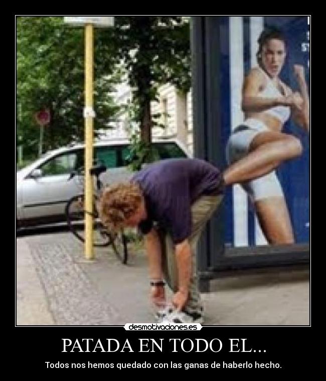 PATADA EN TODO EL... -