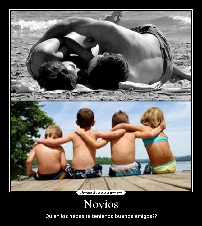 Novios - Quien los necesita teniendo buenos amigos??