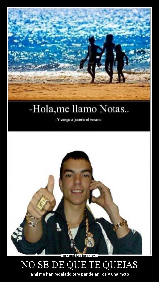 NO SE DE QUE TE QUEJAS - a mi me han regalado otro par de anillos y una moto