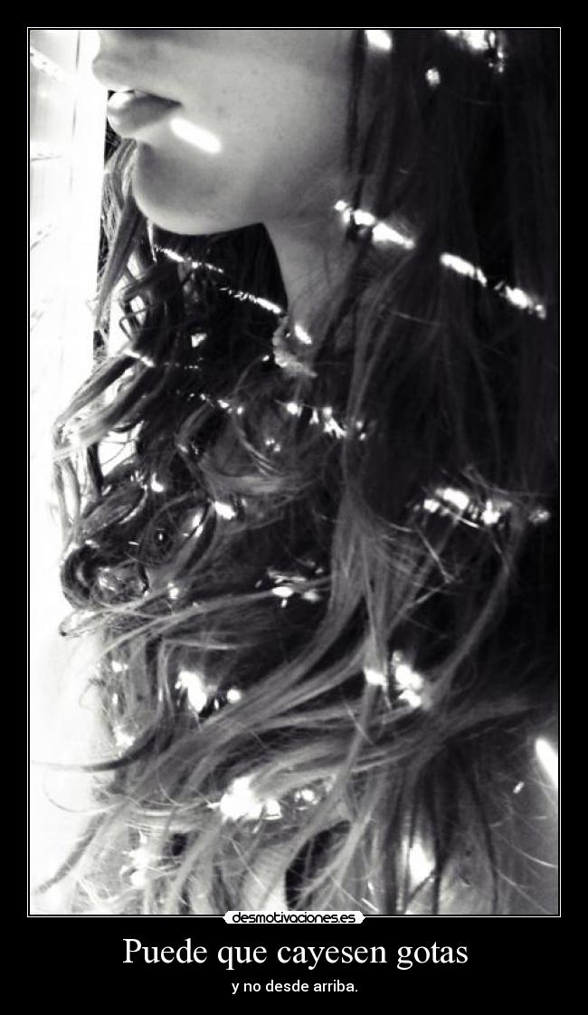 Puede que cayesen gotas - y no desde arriba.