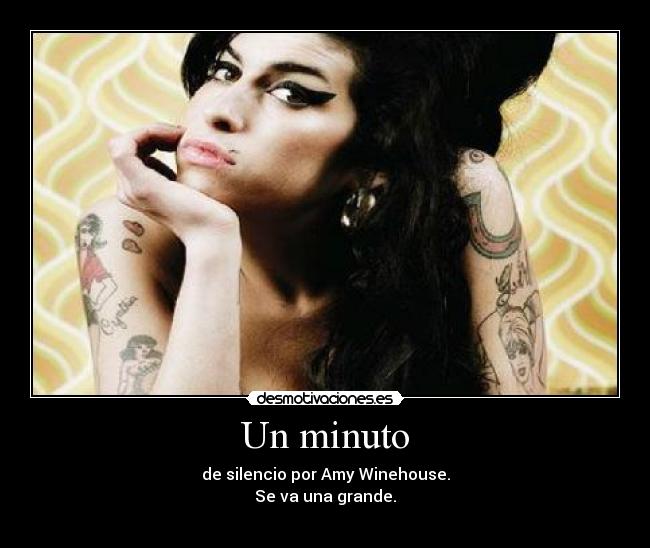 Un minuto - de silencio por Amy Winehouse.
Se va una grande.
