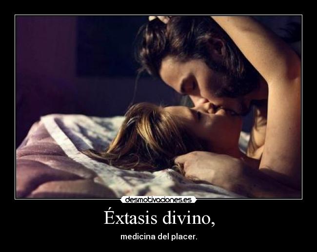 Éxtasis divino, - medicina del placer.