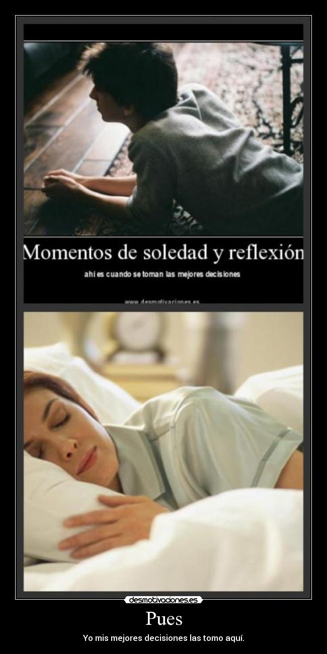 carteles puesdecisionesmejoresrecartelaquicamadormir desmotivaciones