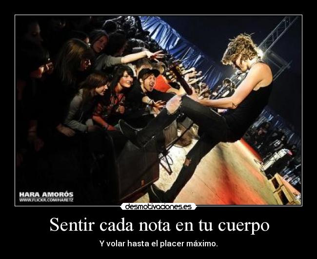 Sentir cada nota en tu cuerpo - Y volar hasta el placer máximo.
