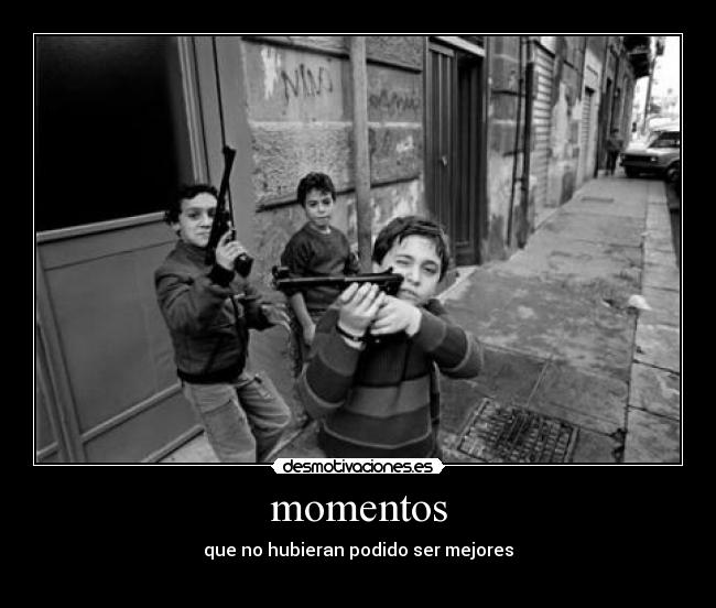 momentos - que no hubieran podido ser mejores
