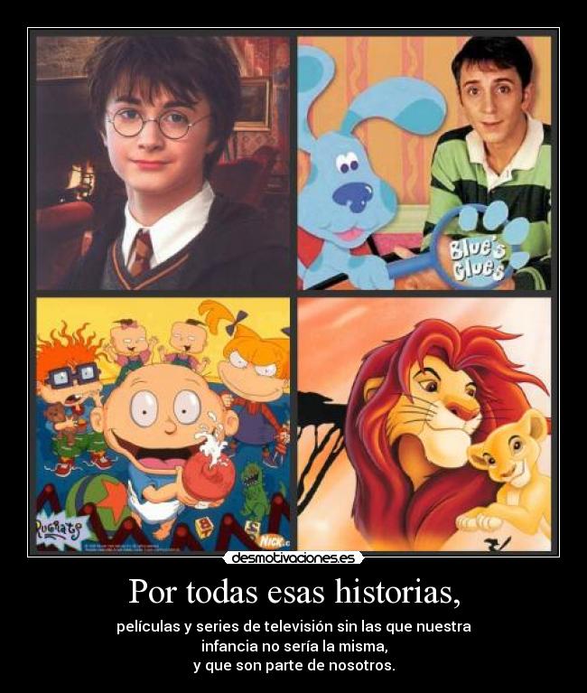 Por todas esas historias, -