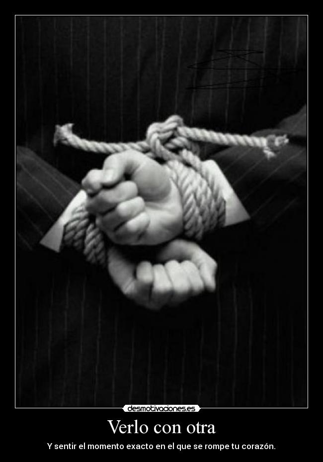 Verlo con otra - Y sentir el momento exacto en el que se rompe tu corazón.