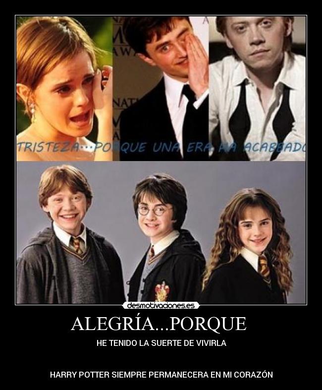 ALEGRÍA...PORQUE  - HE TENIDO LA SUERTE DE VIVIRLA


HARRY POTTER SIEMPRE PERMANECERA EN MI CORAZÓN