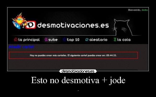 Esto no desmotiva + jode - .