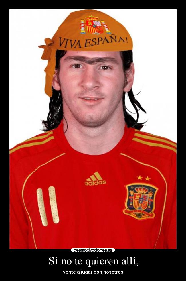 Si no te quieren allí, -