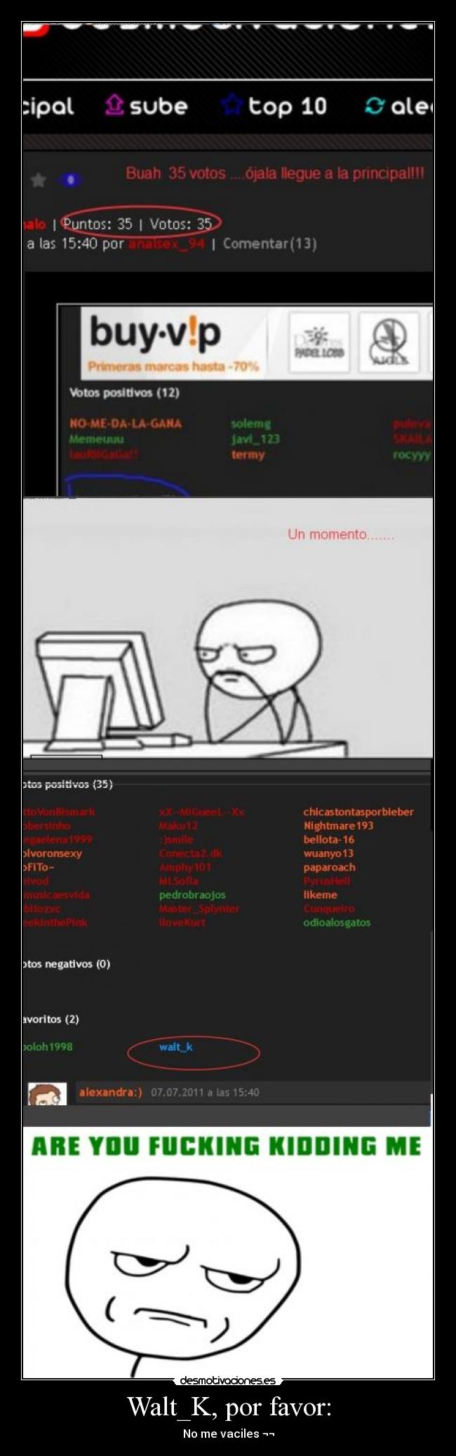 Walt_K, por favor: - No me vaciles ¬¬