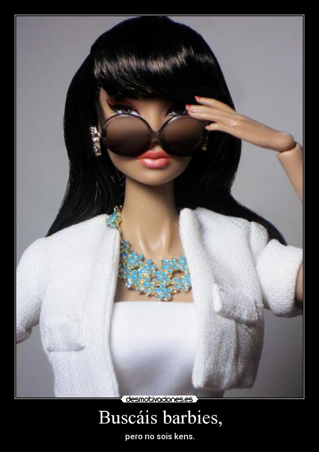Buscáis barbies, - pero no sois kens.