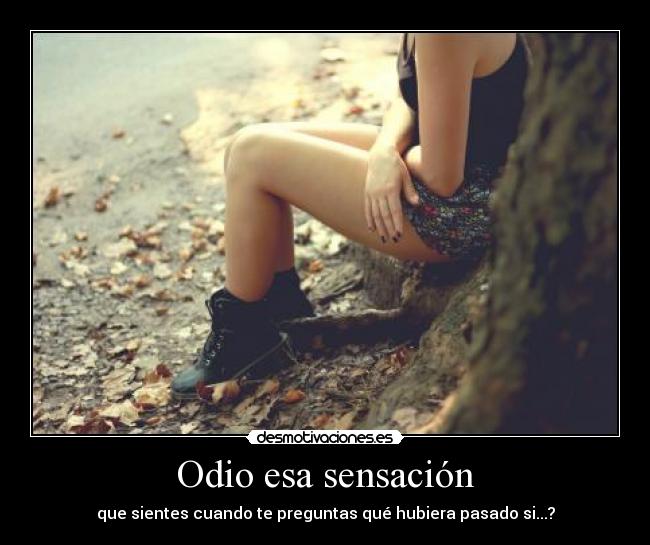 Odio esa sensación -