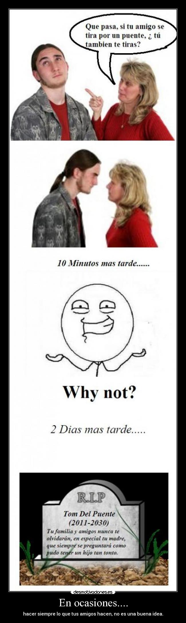 En ocasiones.... - hacer siempre lo que tus amigos hacen, no es una buena idea.