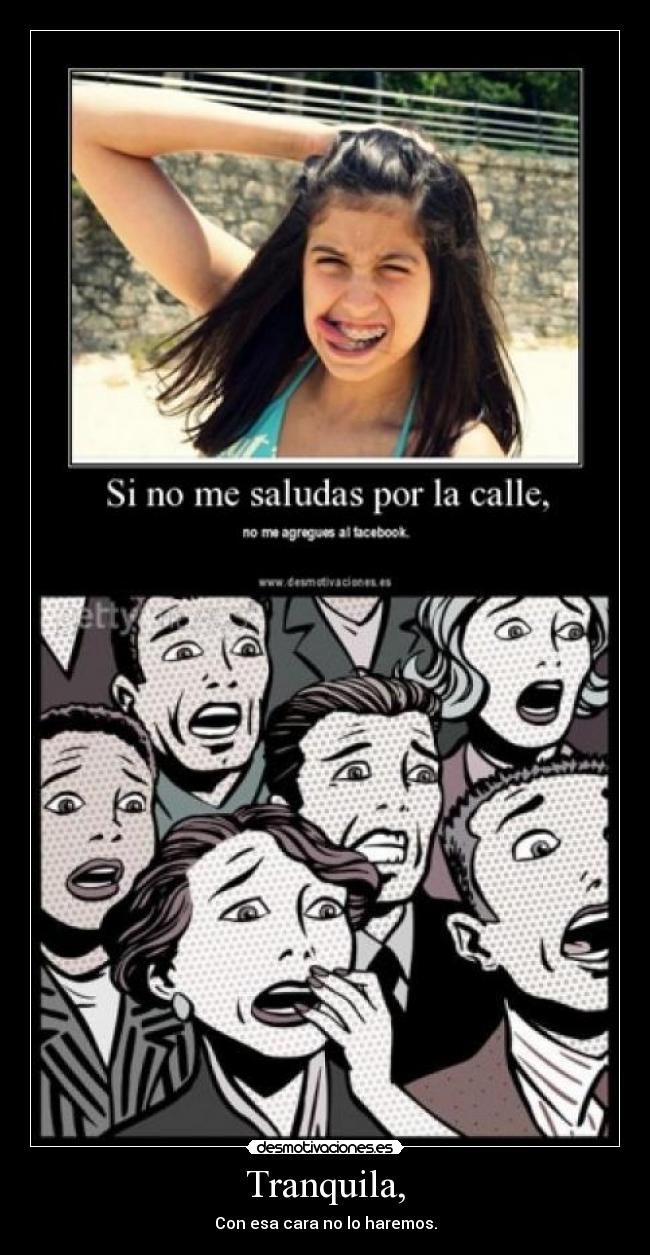 Tranquila, - Con esa cara no lo haremos.