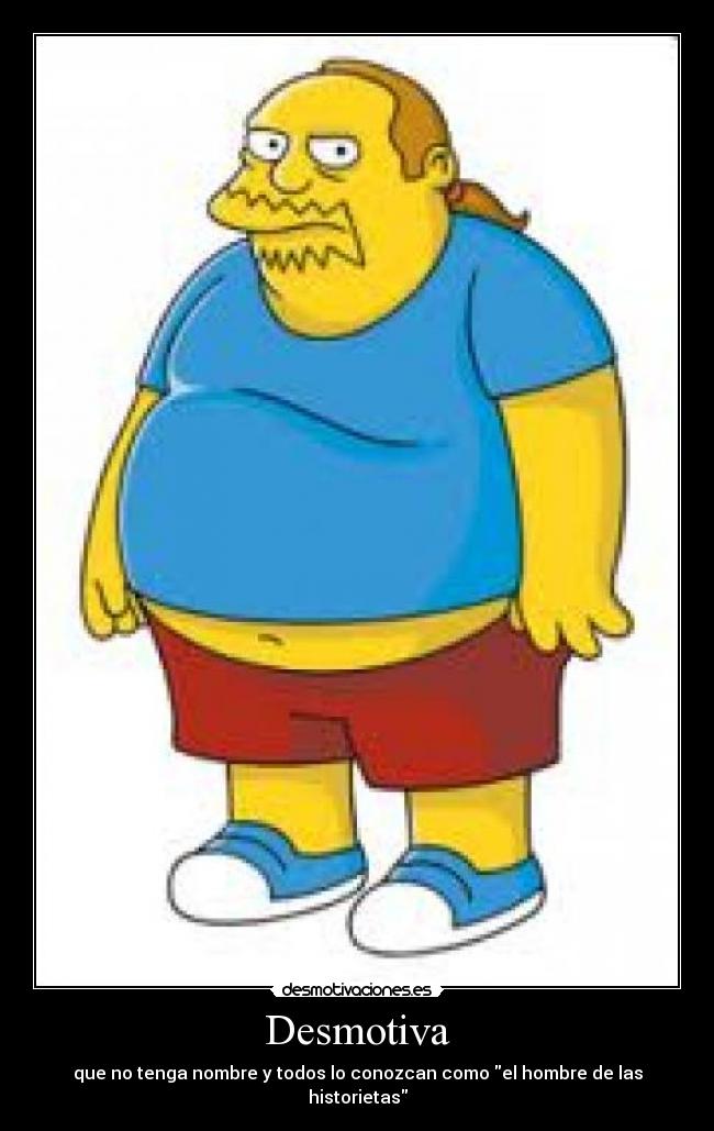 Desmotiva - que no tenga nombre y todos lo conozcan como el hombre de las historietas