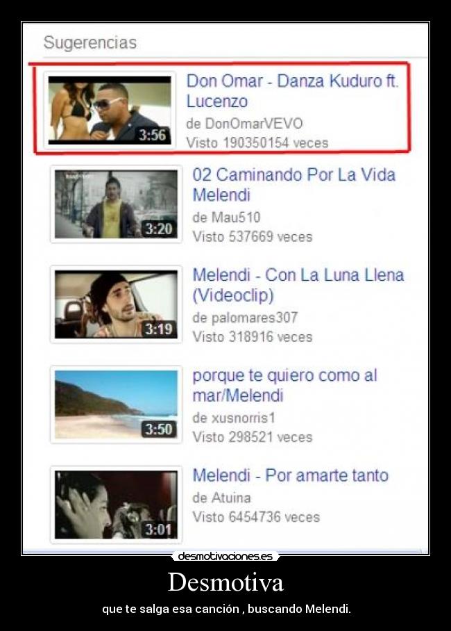 Desmotiva - que te salga esa canción , buscando Melendi.