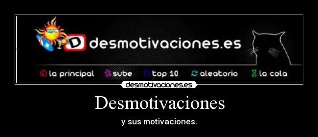 Desmotivaciones - y sus motivaciones.