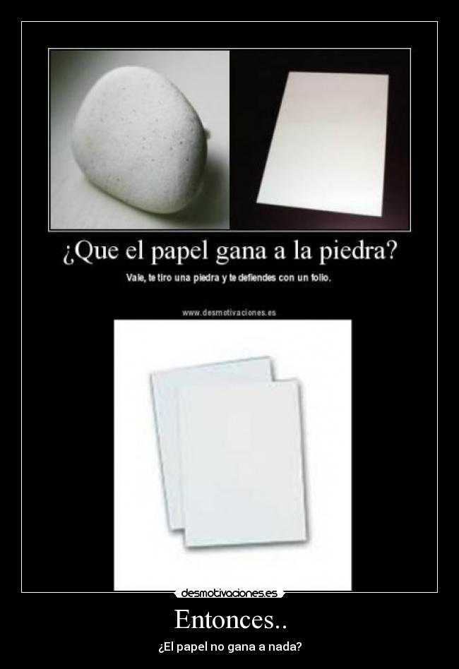 Entonces.. - ¿El papel no gana a nada?